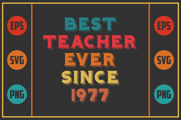 Best Teacher Ever Since 1970s-Inspired Graphics for Crafts