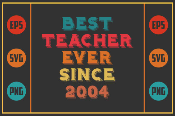 Best Teacher Ever Since 2004 – A Graphics Asset for Creative Publishers
