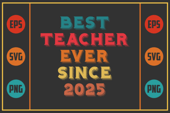 Best Teacher Ever Since 2025 – A Versatile Graphic Design Asset for Crafts & Local Branding